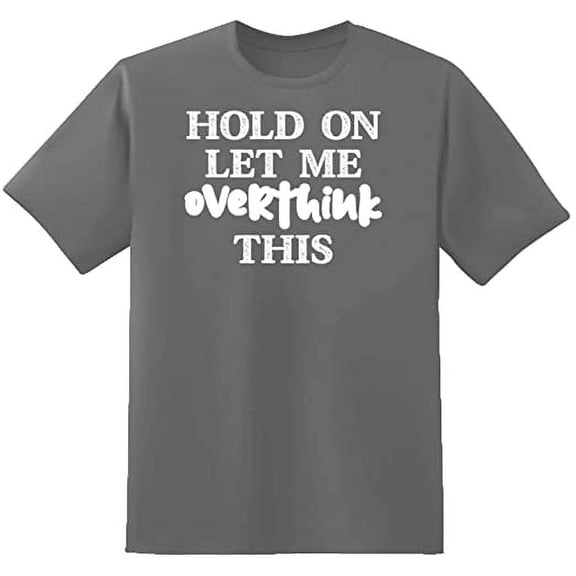 RedBarn Hold On Let Me Overthink This Novelty Sarcastic Funny Mens Graphic T Shirts