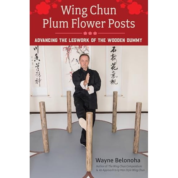 Pre-Owned Wing Chun Plum Flower Posts: Advancing the Legwork of the Wooden Dummy, 9781623175177, 1623175178, Paperback, Illustrated edition