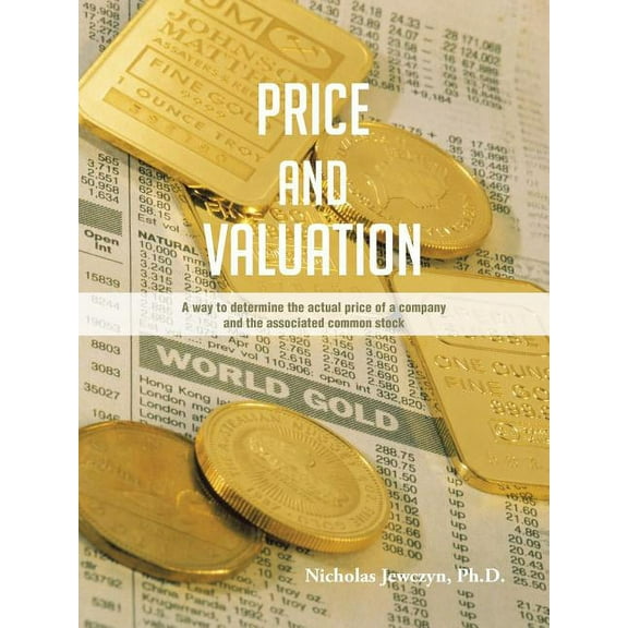 Price and Valuation : A Way to Determine the Actual Price of a Company and the Associated Common Stock