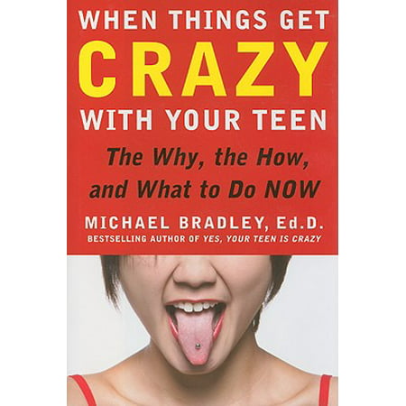 When Things Get Crazy with Your Teen: The Why, the How, and What to Do