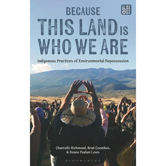 Because This Land is Who We Are: Indigenous Practices of Environmental Repossession, (Hardcover)