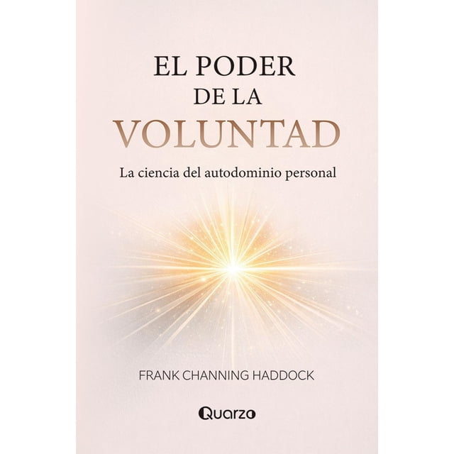 El poder de la voluntad, de Frank Channing Haddock, Quarzo