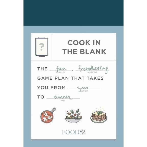 Food52 Works Food52 Cook in the Blank: The Fun, Freewheeling Game Plan That Takes You from Zero to Dinner: A Cookbook, (Hardcover)