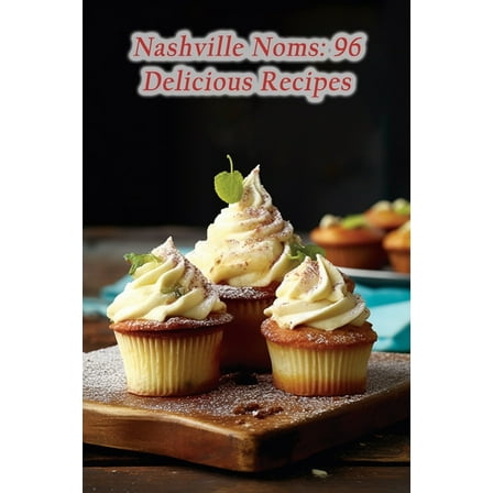 Nashville Noms: 96 Delicious Recipes (Paperback) by The Crispy Chicken Kabu
