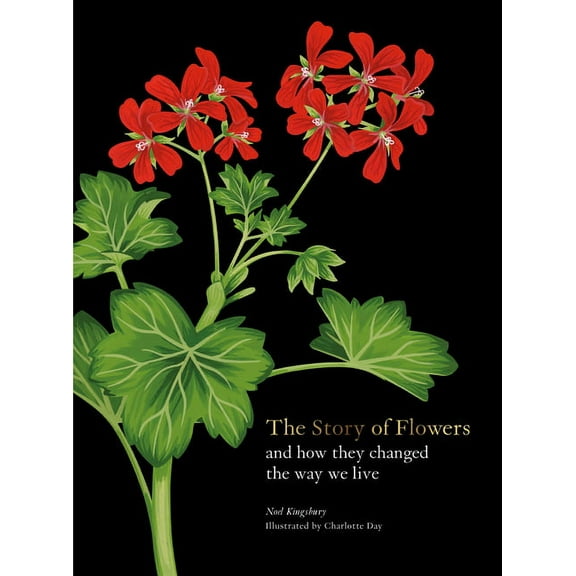 The Story of Flowers: And How They Changed the Way We Live, (Hardcover)