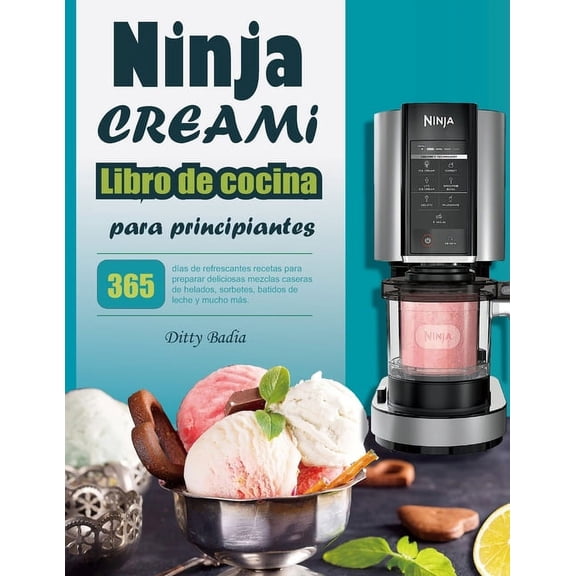 Libro de cocina Ninja CREAMi para principiantes: 365 dÃas de refrescantes recetas para preparar deliciosas mezclas caser, (Paperback)
