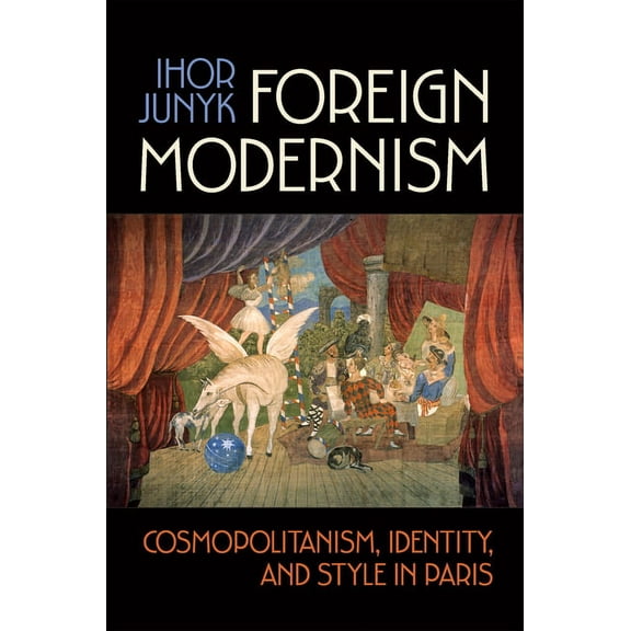Foreign Modernism: Cosmopolitanism, Identity, and Style in Paris, (Paperback)