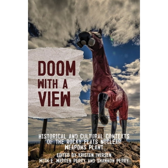 Doom with a View: Historical and Cultural Contexts of the Rocky Flats Nuclear Weapons Plant, (Paperback)