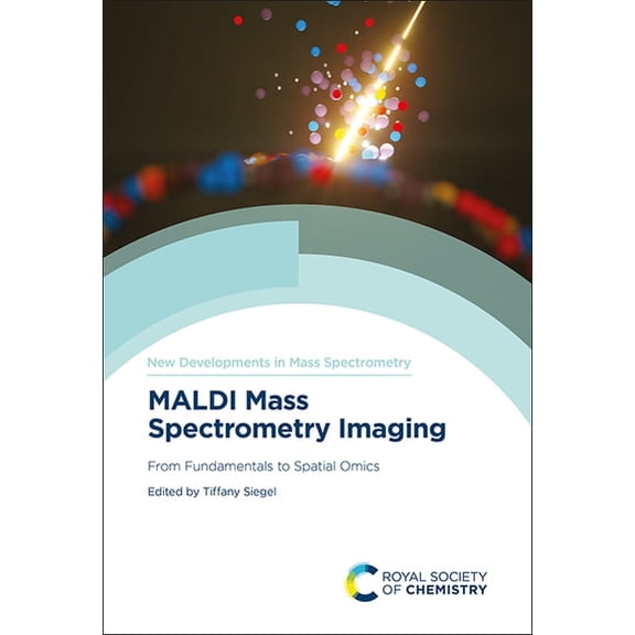 New Developments in Mass Spectrometry Maldi Mass Spectrometry Imaging: From Fundamentals to Spatial Omics, Book 12, (Hardcover)