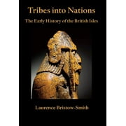 Tribes into Nations: the Early History of the British Isles (Hardcover)