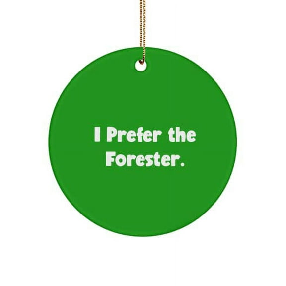 I Prefer The Forester. Forester Circle Ornament, Reusable Forester , for Coworkers