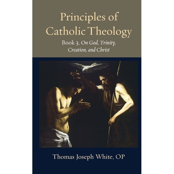 Thomistic Ressourcement Principles of Catholic Theology, Book 3: On God, Trinity, Creation, and Christ, Book 23, (Hardcover)