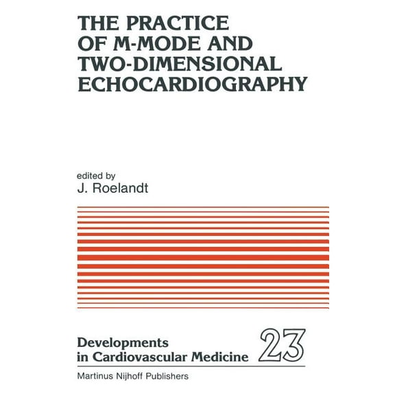 Developments in Cardiovascular Medicine The Practice of M-Mode and Two-Dimensional Echocardiography, Book 23, (Paperback)