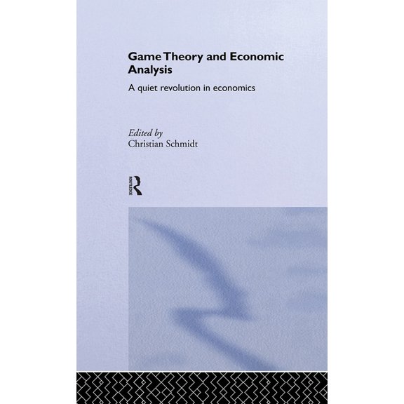 Routledge Advances in Game Theory Game Theory and Economic Analysis: A Quiet Revolution in Economics, (Hardcover)