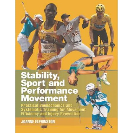 Stability Sport And Performance Movement Practical Biomechanics And
Systematic Training For Movement Efficacy