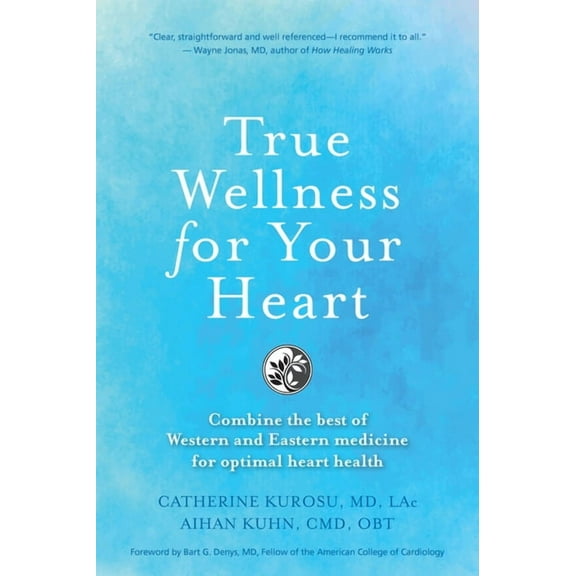 True Wellness True Wellness for Your Heart: Combine the Best of Western and Eastern Medicine for Optimal Heart Health, (Paperback)
