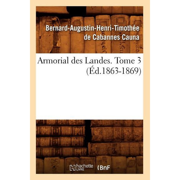 Histoire: Armorial Des Landes. Tome 3 (Éd.1863-1869) (Paperback)