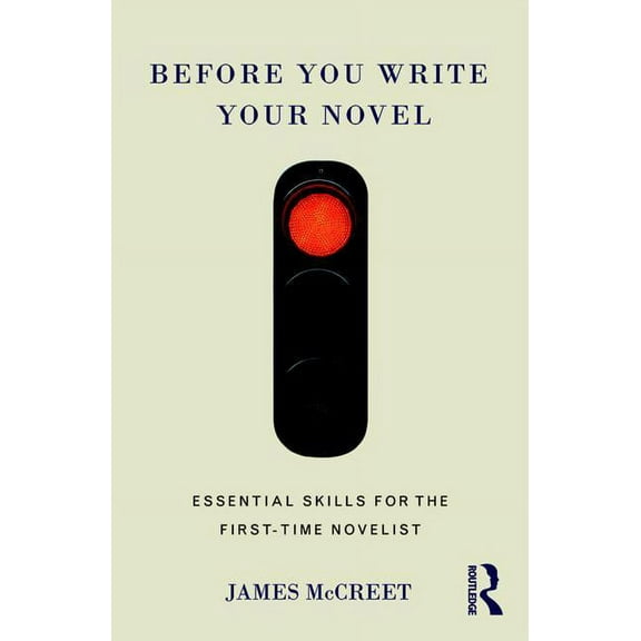 Before You Write Your Novel: Essential Skills for the First-time Novelist, (Paperback)