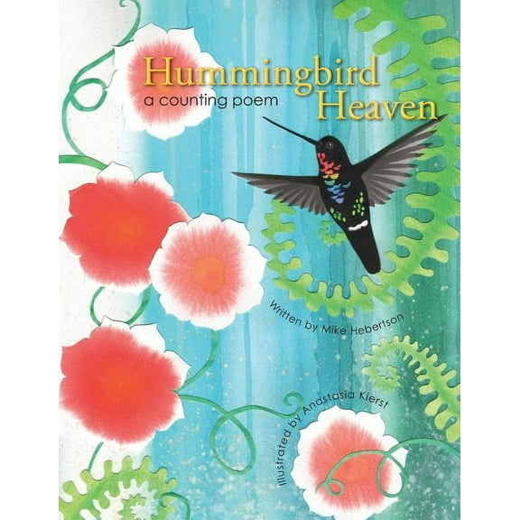 Hummingbird Heaven: a counting poem  Paperback  0989633721 9780989633727 Mike Hebertson