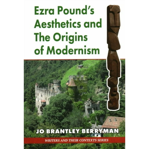 Writers and Their Contexts Ezra Pound's Aesthetics and the Origins of Modernism, Book 5, (Hardcover)