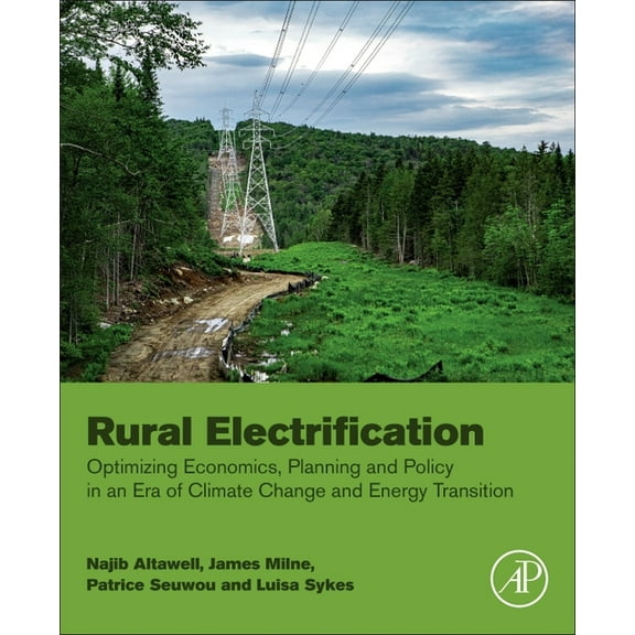 Rural Electrification: Optimizing Economics, Planning and Policy in an Era of Climate Change and Energy Transition, (Paperback)