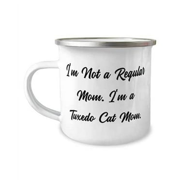 Gag Tuxedo Cat Gifts, I'm Not a Regular Mom. I'm a Tuxedo Cat Mom, Unique 12oz Camper Mug For Cat Lovers From Friends