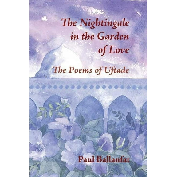 The Nightingale in the Garden of Love : The Poems of Üftade (Paperback)