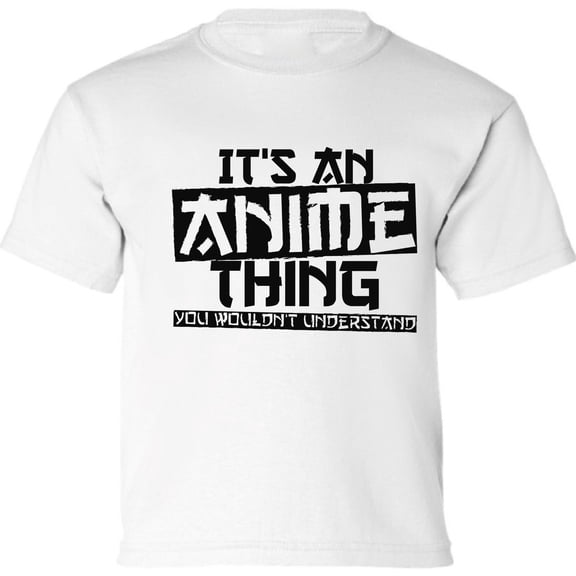 It's An Anime Thing You Wouldnt Understand Youth T-Shirt - XS S M L XL Graphic Tee - Cool Shirt Black Print Short Sleeve Boys Girls