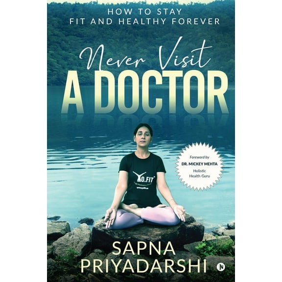 Never Visit a Doctor: How to stay Fit and Healthy Forever, (Paperback)