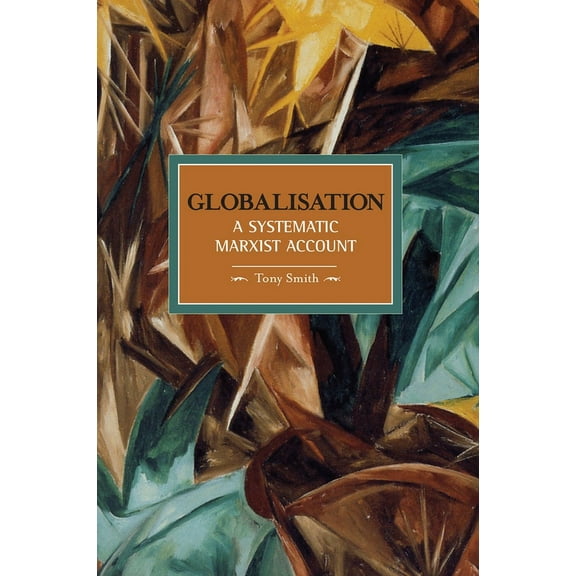 Historical Materialism Globalization: A Systematic Marxian Account, (Paperback)