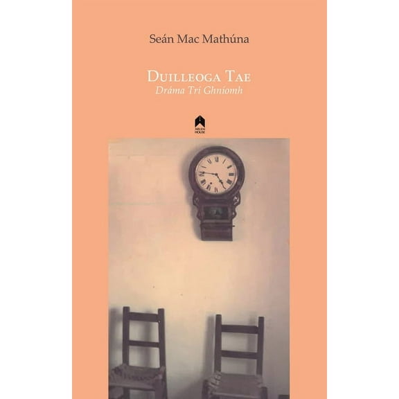 Duilleoga Tae: Dráma Trà GhnÃomh (Paperback) by Seán Mac Mathúna