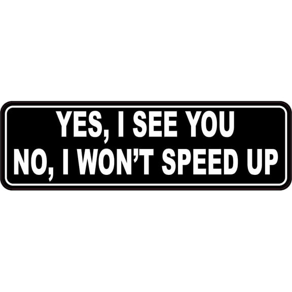10in x 3in No I Won't Speed Up Bumper Sticker