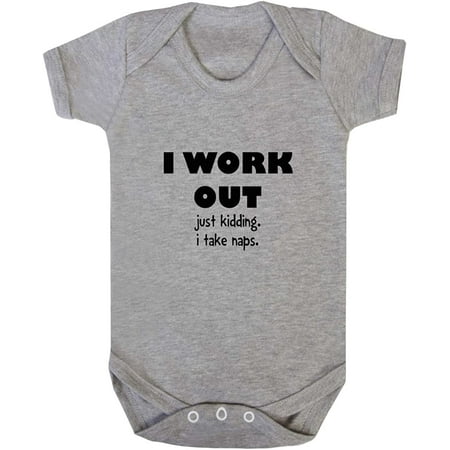 

I Work Out Just Kidding. I Take Naps. Baby Bodysuit One Piece Oxford Gray 6 Months