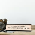 thumbnail image 2 of I can explain it to you. But I can't understand it for you. Desk Sign (2 x 8"), 2 of 3