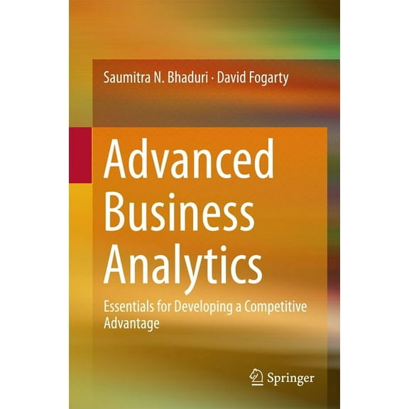 Advanced Business Analytics: Essentials for Developing a Competitive Advantage, (Hardcover)