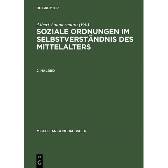 Miscellanea Mediaevalia Soziale Ordnungen Im Selbstverstandnis Des Mittelalters. 2. Halbbd, Book 12, (Hardcover)
