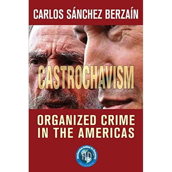 Castrochavism: Organized crime in the Americas Paperback 1671065743 9781671065741 Carlos Snchez Berzan