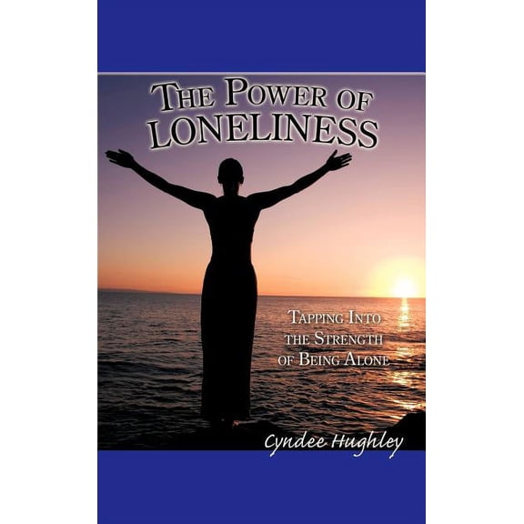 Power of Loneliness : Tapping into the Strength of Being Alone