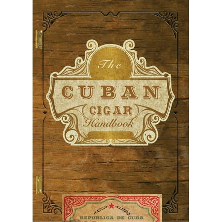 The Cuban Cigar Handbook : The Discerning Aficionado's Guide to the Best Cuban Cigars in the (Top 5 Best Cigars)