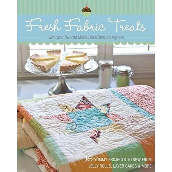 Pre-Owned Fresh Fabric Treats: 16 Yummy Projects to Sew from Jelly Rolls, Layer Cakes & More with Your Favorite Moda Bake Shop Designers (Paperback) 1607053519 9781607053514