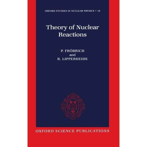 Oxford Studies in Nuclear Physics Theory of Nuclear Reactions, Book 18, (Hardcover)