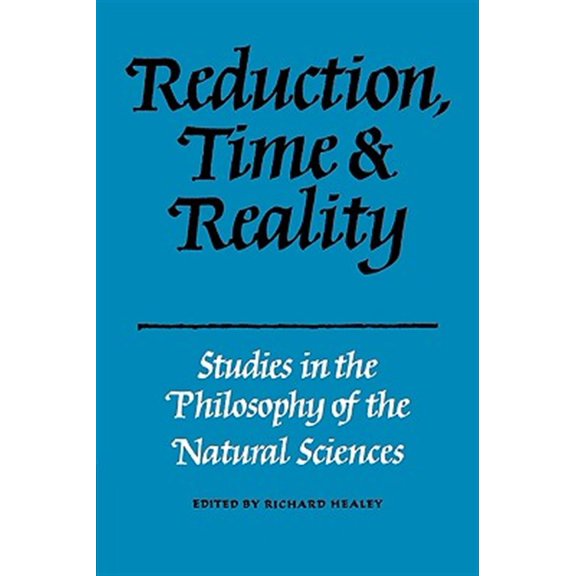 Pre-Owned Reduction, Time and Reality: Studies in the Philosophy of the Natural Sciences, (Paperback)