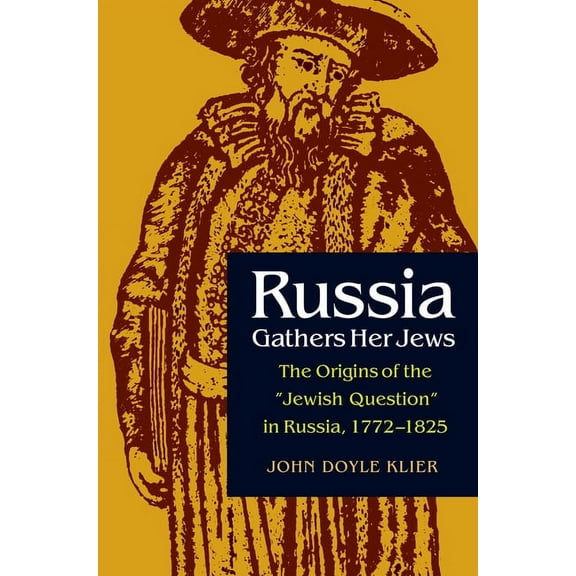 Niu Slavic, East European, and Eurasian Russia Gathers Her Jews: The Origins of the Jewish Question in Russia, 1772-1825, (Paperback)