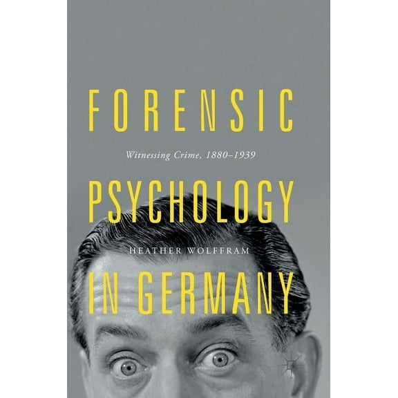 Forensic Psychology in Germany: Witnessing Crime, 1880-1939, (Hardcover)
