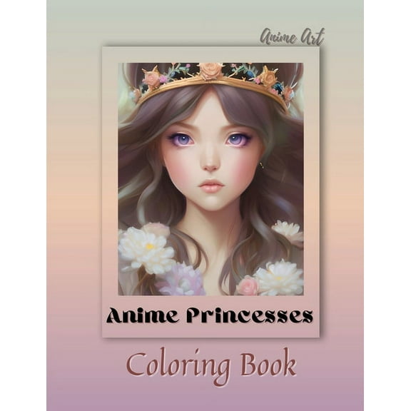 Anime Art Anime Princesses Coloring Book: For anime manga lovers of all ages - 25 high quality high-quality attractive d, (Paperback)