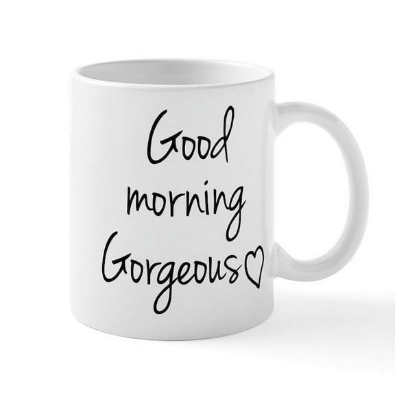 CafePress - Good Morning Gorgeous Mugs - 11 oz Ceramic Mug - Novelty Coffee Tea Cup