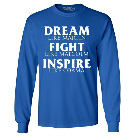 Shop4Ever Men's Dream Like Martin Fight Like Malcolm Inspire Like Obama Long Sleeve Shirt Large Royal Blue