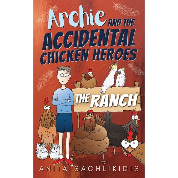 Accidental Chicken Heroes Archie and the Accidental Chicken Heroes - The Ranch: The Hilarious Adventures of Archie and His Superhero Chickens A Fu, Book 3, (Paperback)