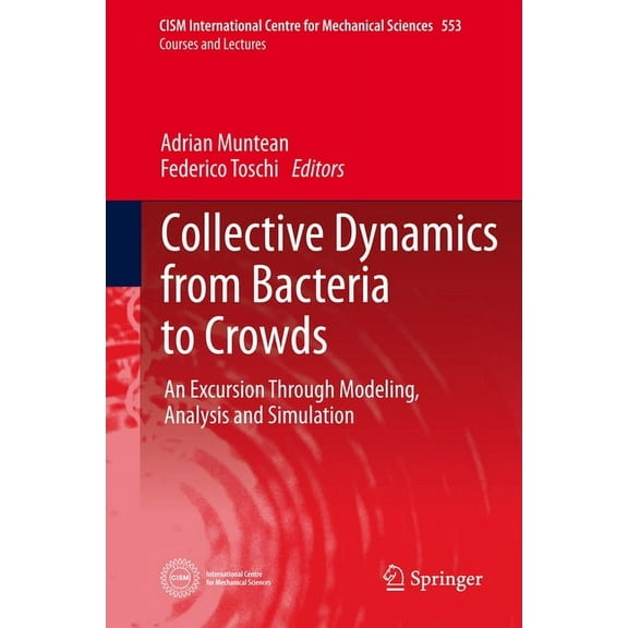 CISM International Centre for Mechanical Collective Dynamics from Bacteria to Crowds: An Excursion Through Modeling, Analysis and Simulation, Book 553, (Hardcover)