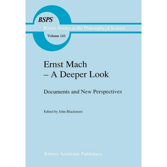 Boston Studies in the Philosophy and His Ernst Mach -- A Deeper Look: Documents and New Perspectives, Book 143, (Hardcover)